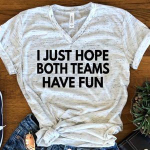 New I Just Hope Both Teams Have Fun M Medium Funny Bella Unisex V Neck T-shirt